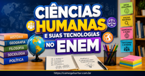 Ciências Humanas e suas Tecnologias no Enem: entenda