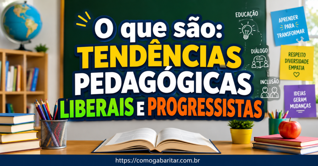 Tendências Pedagógicas Liberais e Progressistas o que são