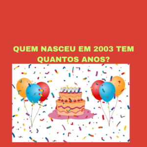 Quem Nasceu em 2003 tem Quantos Anos