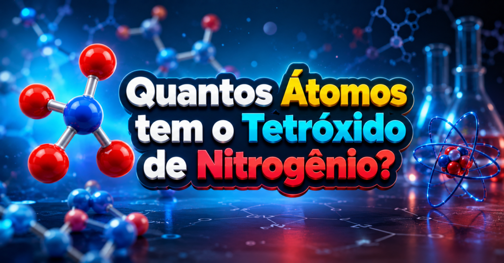 Quantos Átomos tem o Tetróxido de Nitrogênio exatamente