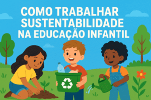 como trabalhar sustentabilidade na educação infantil