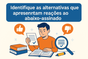 Identifique as alternativas que apresentam reações ao abaixo-assinado