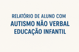 relatório do aluno com autismo não verbal educação infantil