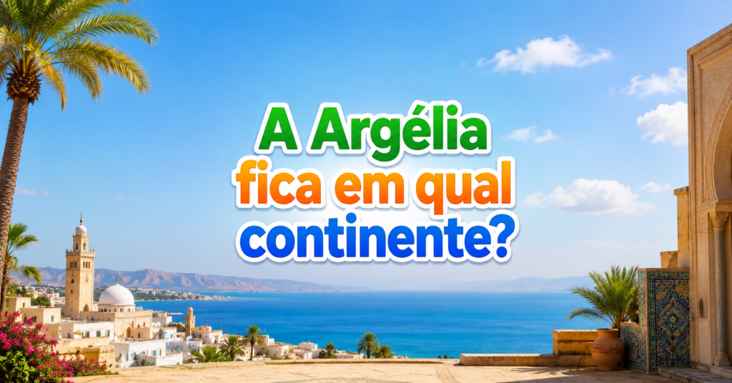 A Argélia fica em qual continente do mundo