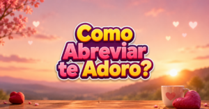 Como Abreviar te Adoro?