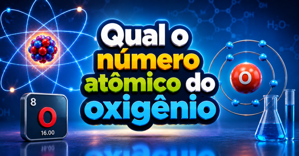Qual o Número Atômico do Oxigênio? É 8.