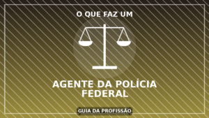O Que Faz um Agente da Polícia Federal?