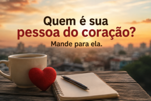 Quem é sua Pessoa do Coração? Mande para ela